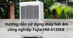 Hướng dẫn sử dụng máy hút ẩm công nghiệp Fujie HM-6120EB
