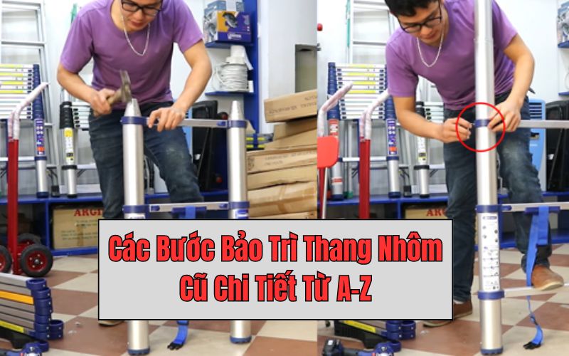 Các Bước Bảo Trì Thang Nhôm Cũ Chi Tiết Từ A-Z