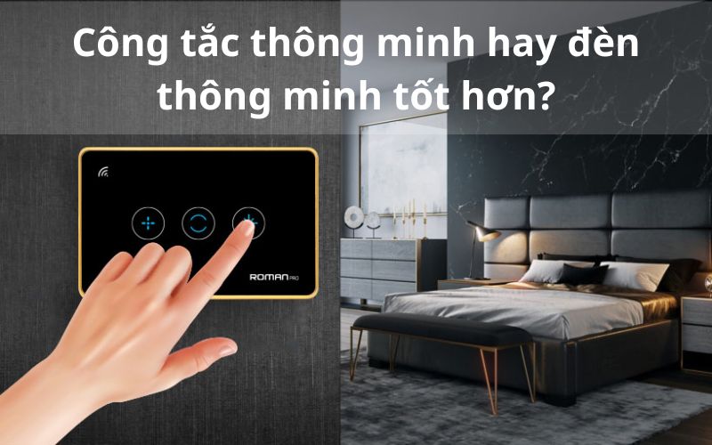 Công tắc thông minh hay đèn thông minh tốt hơn?