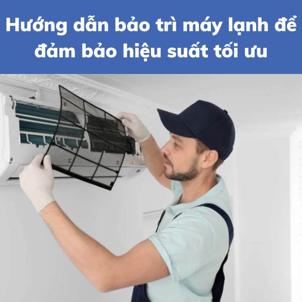 Hướng dẫn bảo trì máy lạnh để đảm bảo hiệu suất tối ưu