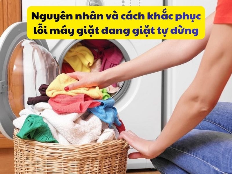 Nguyên nhân và cách khắc phục lỗi máy giặt đang giặt tự dừng
