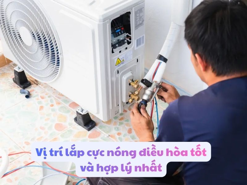 Vị trí lắp cực nóng điều hòa tốt và hợp lý nhất